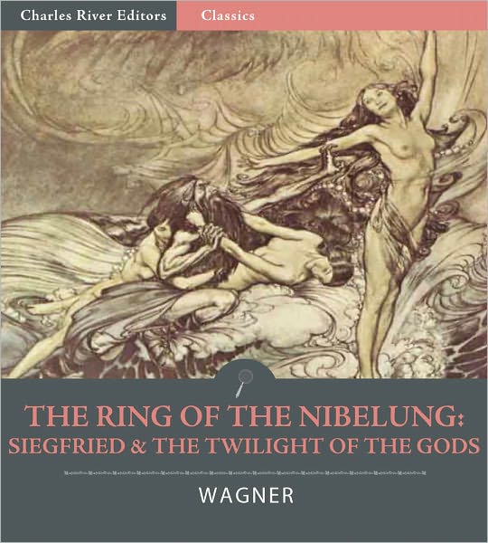 The Ring of the Nibelung: Siegfried and the Twilight of the Gods (Illustrated)