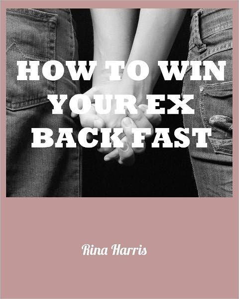 How To Win Your Ex Back Fast