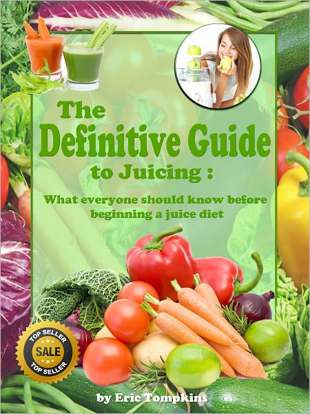 The Definitive Guide to Juicing