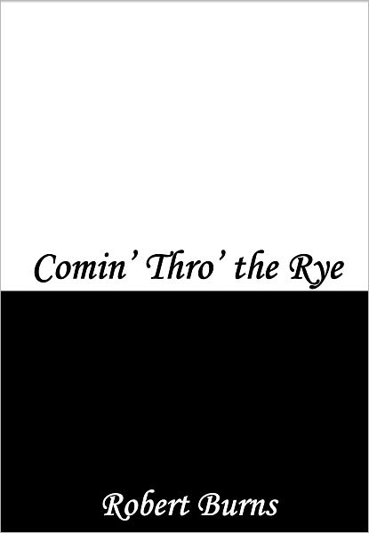 Comin’ Thro’ the Rye