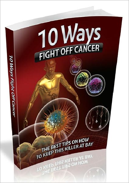 10 Ways Fight Off Cancer - The Best Tips On How To Keep This Killer At Bay (Master Edition)