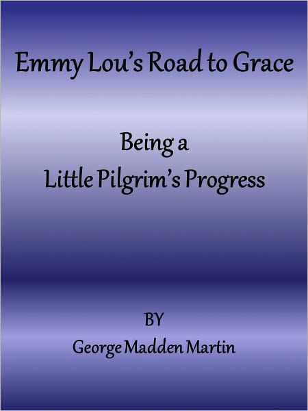 Emmy Lou’s Road to Grace Being a Little Pilgrim’s Progress