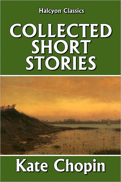 The Collected Short Stories of Kate Chopin: 72 Short Stories