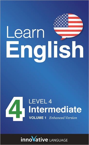 Learn English - Level 4: Intermediate: Volume 1: (Enhanced Version) with Audio