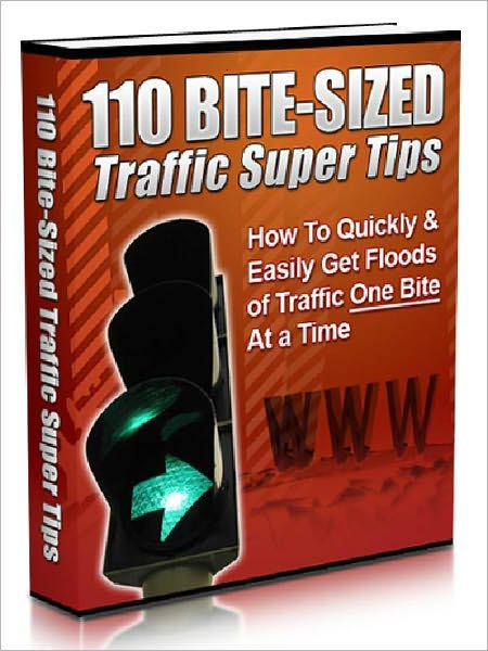 110 Bite-Sized Traffic Super Tips: How To Quickly & Easily Get Floods of Traffic One Bite At a Time