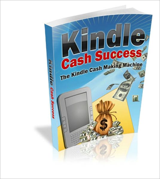 Moneymaking - Kindle Cash Success - The Kindle Cash Making Machine
