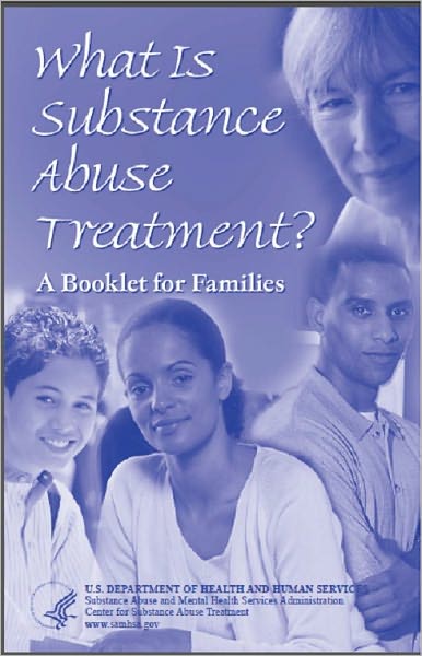 What Is Substance Abuse Treatment? A Booklet for Families