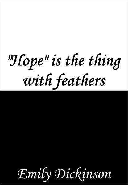 "Hope" is the thing with feathers