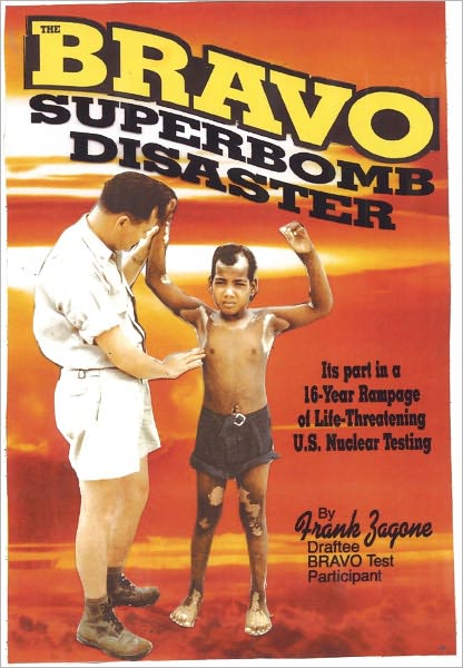Bravo Superbomb Disaster: Its Part in a 16-Year Rampage of Life-Threatening U.S. Nuclear Weapons Testing