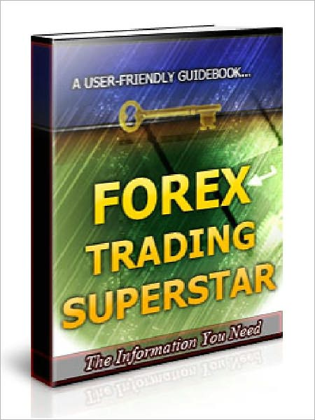 Forex Trading Superstar - How to Be a Super Successful Forex Trader