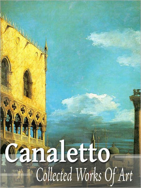 Canaletto Collected Works of Art (Full Color)