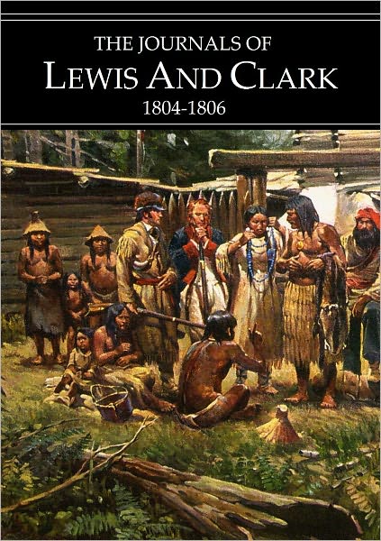 The Journals of Lewis and Clark 1804-1806 (Full Version)