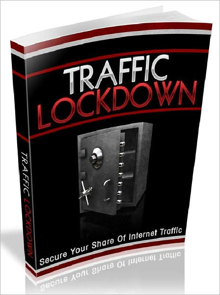 Traffic Lockdown - Secure Your Share Of Internet Traffic (New Edition)