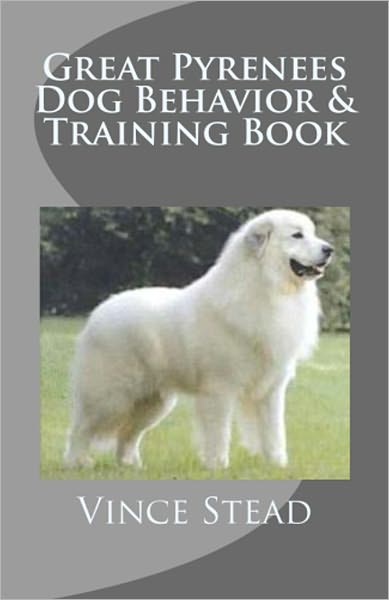 Great Pyrenees Dog Behavior & Training Book