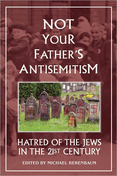 Not Your Father's Antisemitism: Hatred of Jews in the 21st Century