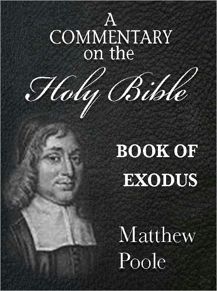Matthew Poole's Commentary on the Holy Bible - Book of Exodus (Annotated)