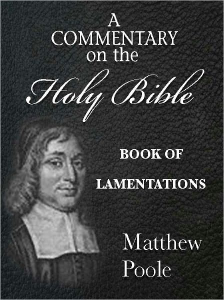 Matthew Poole's Commentary on the Holy Bible - Book of Lamentations (Annotated)