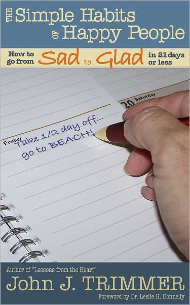 The Simple Habits of Happy People: How to Go from Sad to Glad in 21 Days or Less