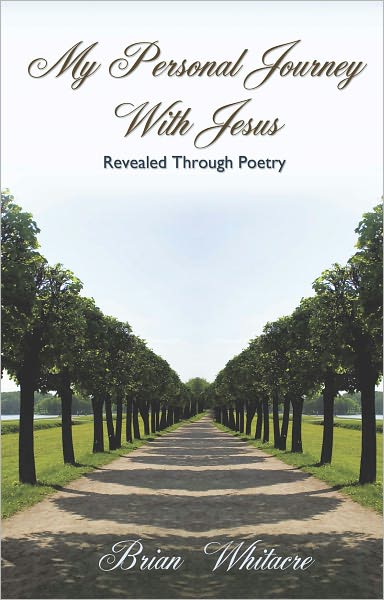 My Personal Journey With Jesus Revealed Though Poetry