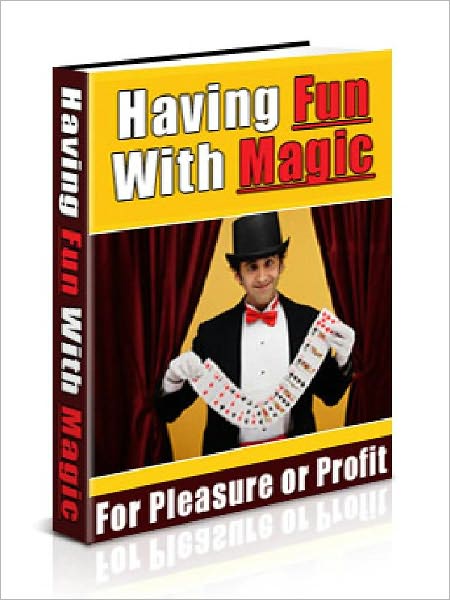 Having Fun With Magic - How to Become a Successful Magician (Master Edition)