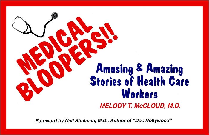 Medical Bloopers! Amusing & Amazing Stories of Health Care Workers