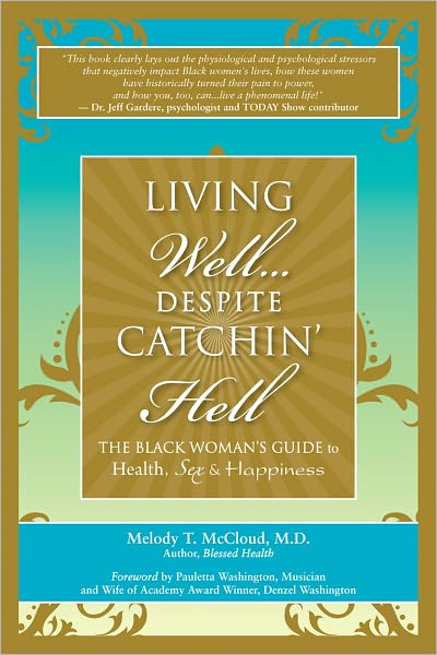 Living Well, Despite Catchin' Hell: The Black Woman's Guide to Health, Sex and Happiness