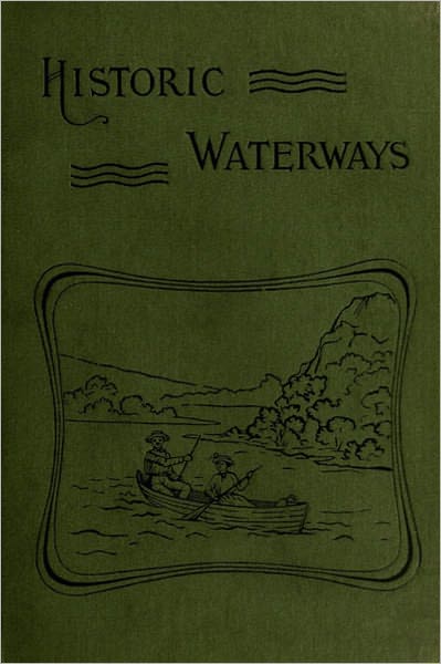 Historic Waterways Six Hundred Miles of Canoeing Down the Rock, Fox, and Wisconsin Rivers
