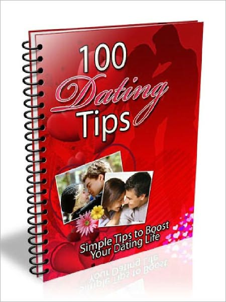 100 Dating Tips – Simple Tips to Boost Your Dating Life (100 Tips Series)
