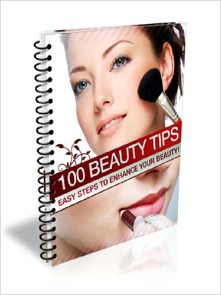 100 Beauty Tips – Easy Steps To Enhance Your Beauty(100 Tips Series)