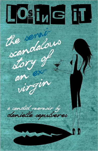 Losing It: The Semi-Scandalous Story of an Ex-Virgin