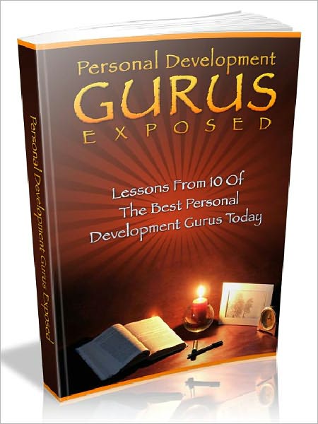 Personal Development Gurus Exposed - Lessons from 10 of the best personal development gurus today (Master Edition)