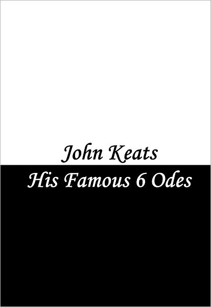 Odes by John Keats (Ode on a Grecian Urn, Ode to a Nightingale, To Autumn, Ode to Indolence, Ode on Melancholy, Ode to Psyche)
