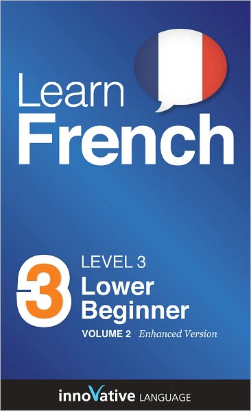 Learn French - Level 3: Lower Beginner: Volume 2: (Enhanced Version) with Audio
