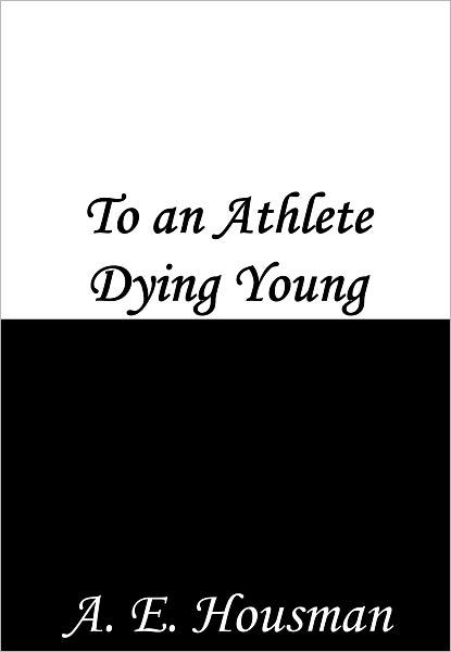 To an Athlete Dying Young