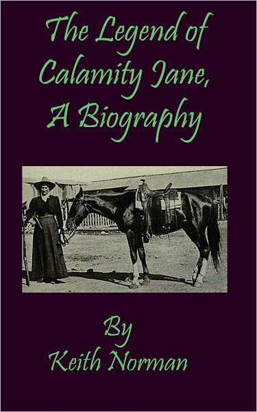 The Legend of Calamity Jane, a Biography