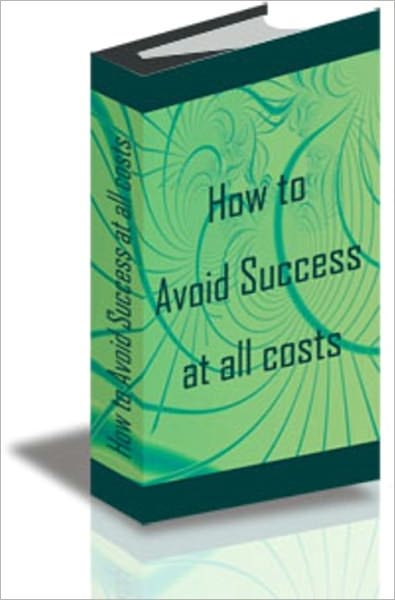 How to avoid success at all costs