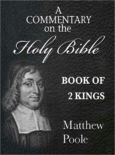 Matthew Poole's Commentary on the Holy Bible - Book of 2nd Kings (Annotated)