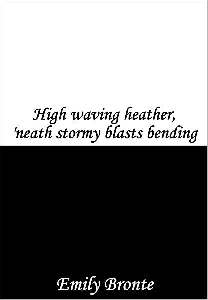 High Waving Heather, 'neath Stormy Blasts Bending