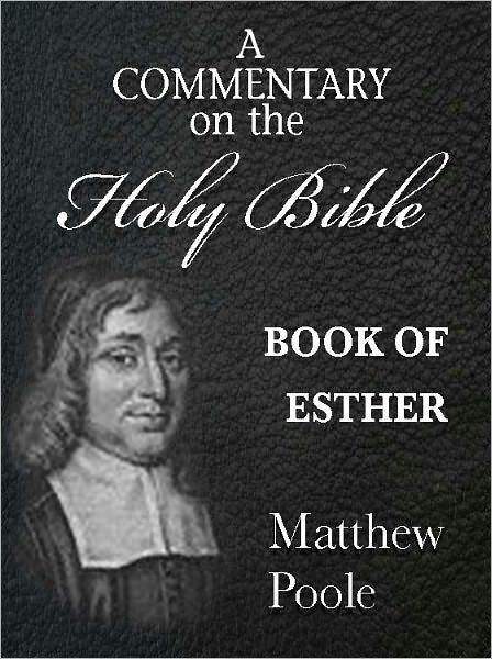 Matthew Poole's Commentary on the Holy Bible - Book of Esther (Annotated)