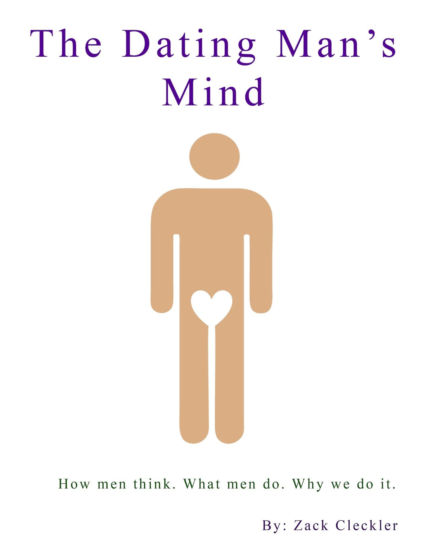 The Dating Man's Mind: How men think. What men do. Why we do it.