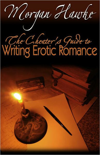 The Cheater's Guide to Writing Erotic Romance for Publication and Profit