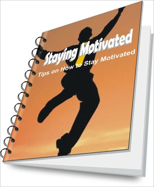 Staying Motivated:Tips on How to Stay Motivated