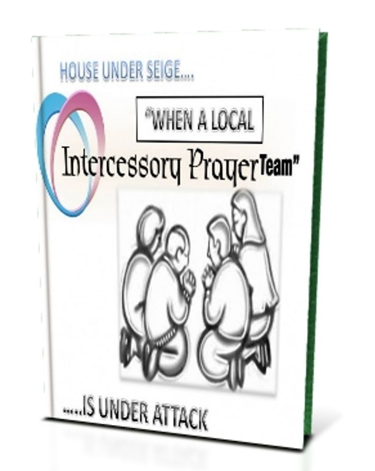 House Under Seige " When A Local Intercessory Prayer Team Is Under Attack"