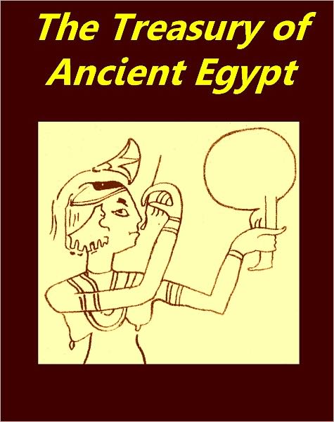 The Treasury of Ancient Egypt Miscellaneous Chapters on Ancient Egyptian History and Archaeology