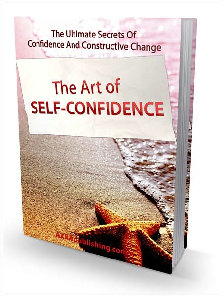The Art of Self Confidence – The Ultimate Secrets Of Confidence And Constructive Change (Recommended)