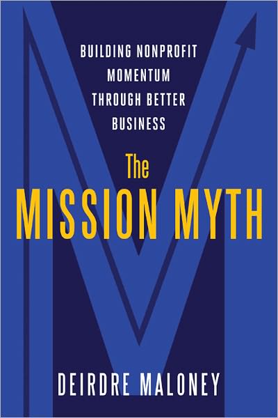 The Mission Myth: Building Nonprofit Momentum Through Better Business