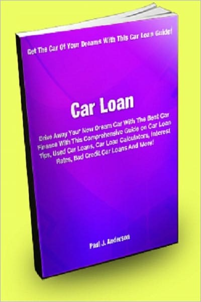 Car Loan: Drive Away Your New Dream Car With The Best Car Finance With This Comprehensive Guide on Car Loan Tips, Used Car Loans, Car Loan Calculators, Interest Rates, Bad Credit Car Loans And More!