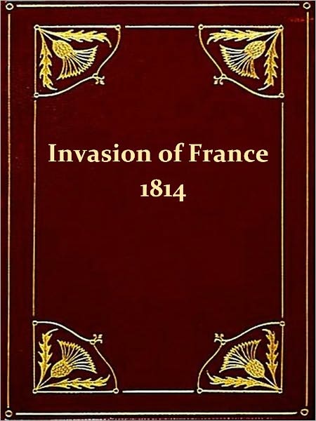 The Invasion of France in 1814 [Illustrated]