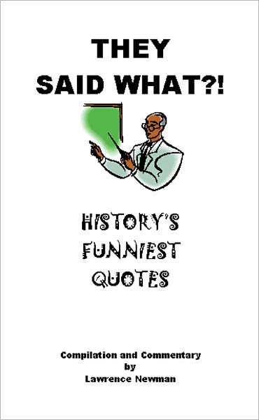 They Said What?! History's Funniest Quotes