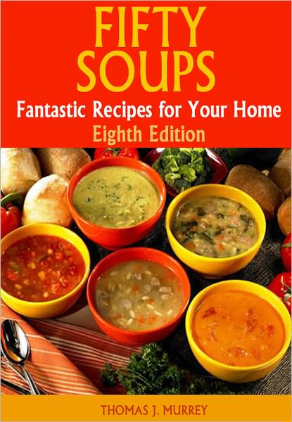 Fifty Soups: Fantastic Recipes for Your Home (Eighth Edition)